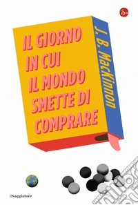 Il giorno in cui il mondo smette di comprare