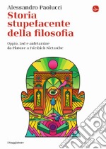 Storia stupefacente della filosofia. Oppio, Lsd e anfetamine da Platone a Friedrich Nietzsche