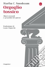 Orgoglio tossico. Abusi sessuali e gerarchie del potere libro