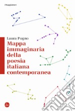 Mappa immaginaria della poesia italiana contemporanea libro