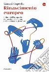 Rinascimento europeo. Il libro dell'Europa che siamo stati, che siamo e che dobbiamo diventare libro