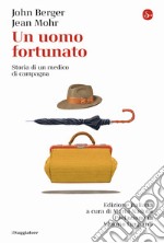 Un uomo fortunato. Storia di un medico di campagna libro