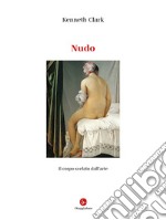 Nudo. Il corpo svelato dall'arte. Ediz. illustrata libro