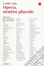 Opera, neutro plurale. Glossario per melomani del XXI secolo libro