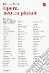 Opera, neutro plurale. Glossario per melomani del XXI secolo libro