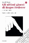 Gli ultimi giorni di Roger Federer e altri finali illustri libro di Dyer Geoff