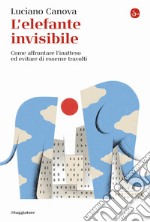 L'elefante invisibile. Come affrontare l'inatteso ed evitare di esserne travolti libro