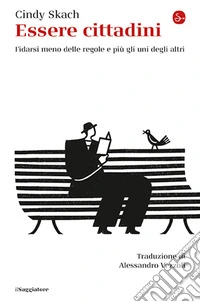 Essere cittadini. Fidarsi meno delle regole e più gli uni degli altri libro