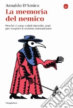 La memoria del nemico. Perché ci sono voluti duemila anni per scoprire il sistema immunitario libro