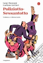 Poliziotto-Sessantotto. Violenza e democrazia libro