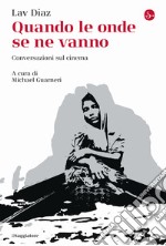 Quando le onde se ne vanno. Conversazioni sul cinema libro