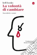 La volontà di cambiare. Mascolinità e amore