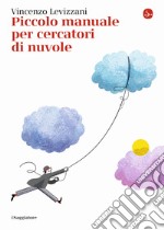 Piccolo manuale per cercatori di nuvole libro