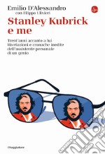 Stanley Kubrick e me. Trent'anni accanto a lui. Rivelazioni e cronache inedite dell'assistente personale di un genio libro