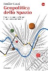 Geopolitica dello spazio. Storia, economia e futuro di un nuovo continente libro