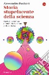 Storia stupefacente della scienza. Hashish, ketamina e funghi da Avicenna a Oliver Sacks libro di Paolucci Alessandro