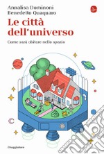 Le città dell'universo. Come sarà abitare nello spazio