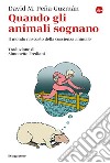 Quando gli animali sognano. Il mondo nascosto della coscienza animale libro