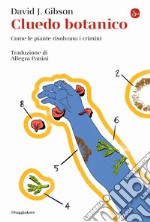 Cluedo botanico. Come le piante risolvono i crimini libro