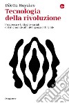 Tecnologia della rivoluzione. Progresso e battaglie sociali dal microonde all'intelligenza artificiale libro