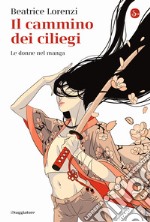 Il cammino dei ciliegi. Le donne nel manga libro