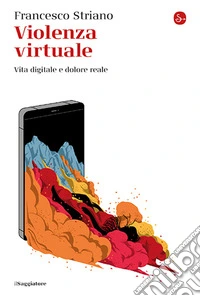 Violenza virtuale. Vita digitale e dolore reale