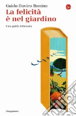 La felicità è nel giardino. Una guida letteraria libro