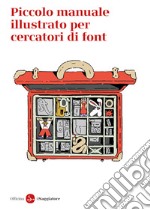 Piccolo manuale illustrato per cercatori di font libro