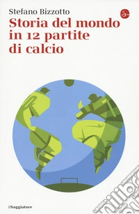 Storia del mondo in 12 partite di calcio