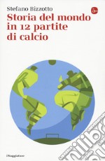 Storia del mondo in 12 partite di calcio libro