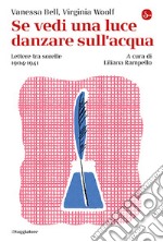 Se vedi una luce danzare sull'acqua. Lettere tra sorelle, 1904-1941