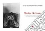 Morire di classe. La condizione manicomiale fotografata da Carla Cerati e Gianni Berengo Gardin. Ediz. illustrata libro