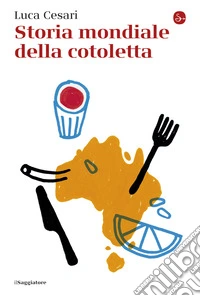 Storia mondiale della cotoletta libro