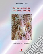 Sofia Coppola: Forever young. Ediz. italiana