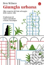 Giungla urbana. Alla scoperta del lato selvaggio delle nostre città libro