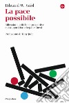 La pace possibile. Riflessioni, critiche e prospettive sui rapporti israelo-palestinesi libro