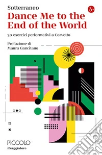 Dance me to the end of the world. 30 esercizi performativi a Corvetto libro