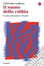 Il suono della rabbia. Pensieri sulla musica e il mondo