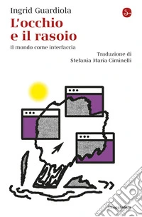 L'occhio e il rasoio. Il mondo come interfaccia libro