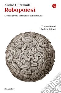 Robopoiesi. L'intelligenza artificiale della natura libro