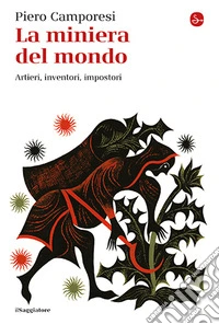 La miniera del mondo. Artieri, inventori, impostori libro