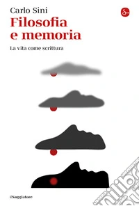 Filosofia e memoria. La vita come scrittura libro