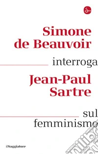 Simone de Beauvoir interroga Jean-Paul Sartre sul femminismo libro