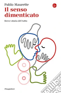 Il senso dimenticato. Breve storia del tatto libro