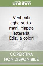 Ventimila leghe sotto i mari. Mappa letteraria. Ediz. a colori libro