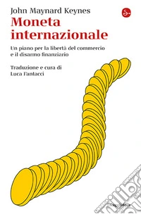 Moneta internazionale. Un piano per la libertà del commercio e il disarmo finanziario libro