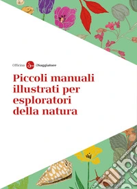 Piccoli manuali illustrati per esploratori della natura libro