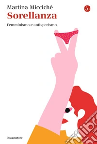 Sorellanza. Femminismo e antispecismo libro