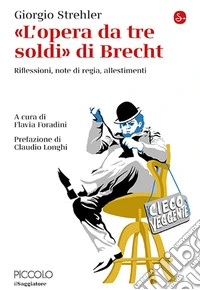 «L'opera da tre soldi» di Brecht. Riflessioni, note di regia, allestimenti libro