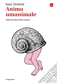 Anima umanimale. Sull'eternità della natura libro